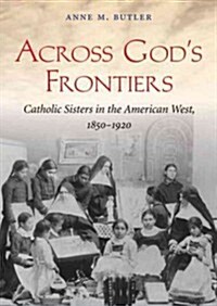 Across Gods Frontiers: Catholic Sisters in the American West, 1850-1920 (Audio CD)