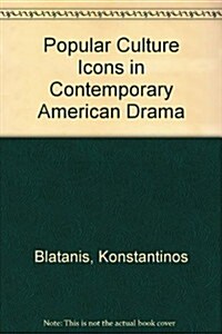 Popular Culture Icons in Contemporary American Drama (Hardcover)