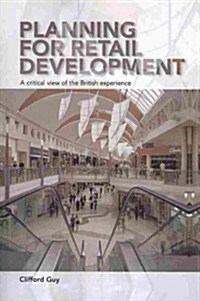 Planning for Retail Development : A Critical View of the British Experience (Paperback)