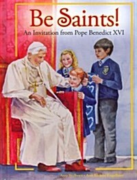 Be Saints!: An Invitation from Pope Benedict XVI (Hardcover)