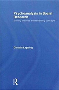 Psychoanalysis in Social Research : Shifting Theories and Reframing Concepts (Paperback)