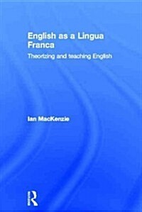 English as a Lingua Franca : Theorizing and teaching English (Hardcover)