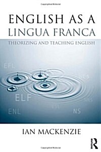 English as a Lingua Franca : Theorizing and teaching English (Paperback)