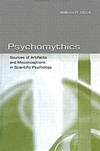 Psychomythics : Sources of Artifacts and Misconceptions in Scientific Psychology (Paperback)