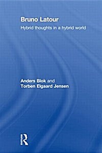 Bruno Latour : Hybrid Thoughts in a Hybrid World (Paperback)