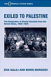 Exiled to Palestine : The Emigration of Soviet Zionist Convicts, 1924-1934 (Paperback)