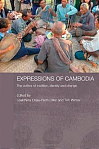 Expressions of Cambodia : The Politics of Tradition, Identity and Change (Paperback)