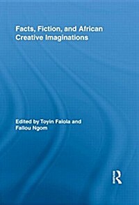 Facts, Fiction, and African Creative Imaginations (Paperback)