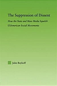 The Suppression of Dissent : How the State and Mass Media Squelch USAmerican Social Movements (Paperback)