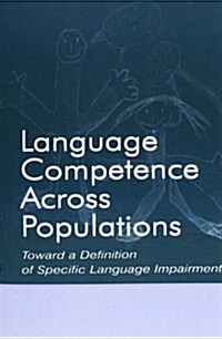 Language Competence Across Populations : Toward a Definition of Specific Language Impairment (Paperback)