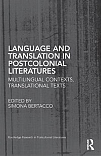 Language and Translation in Postcolonial Literatures : Multilingual Contexts, Translational Texts (Hardcover)