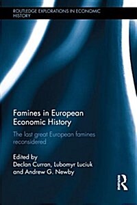 Famines in European Economic History : The Last Great European Famines Reconsidered (Hardcover)