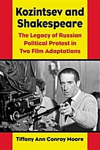 Kozintsevs Shakespeare Films: Russian Political Protest in Hamlet and King Lear (Paperback)