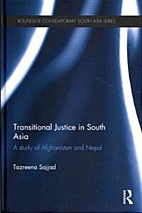 Transitional Justice in South Asia : A Study of Afghanistan and Nepal (Hardcover)