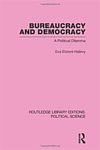 Bureaucracy and  Democracy (Routledge Library Editions: Political Science Volume 7) (Paperback)