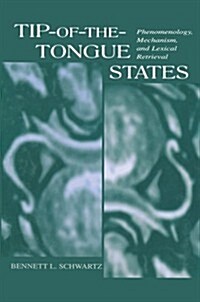 Tip-of-the-Tongue States : Phenomenology, Mechanism, and Lexical Retrieval (Paperback)