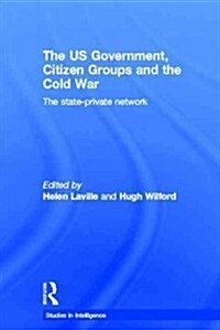 The US Government, Citizen Groups and the Cold War : The State-Private Network (Paperback)