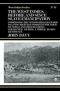 The West Indies Before and Since Slave Emancipation : Comprising the Windward and Leeward Islands Military Command..... (Paperback)