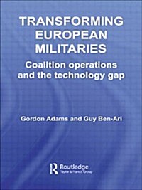 Transforming European Militaries : Coalition Operations and the Technology Gap (Paperback)