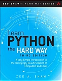 Learn Python the Hard Way: A Very Simple Introduction to the Terrifyingly Beautiful World of Computers and Code (Paperback, 3, Revised)
