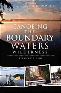 Canoeing the Boundary Waters Wilderness: A Sawbill Log (Paperback)