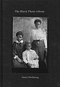 Santu Mofokeng: The Black Photo Album, Look at Me: 1890 (Hardcover)