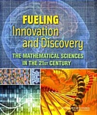 Fueling Innovation and Discovery: The Mathematical Sciences in the 21st Century (Paperback)