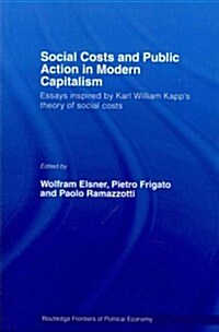 Social Costs and Public Action in Modern Capitalism : Essays Inspired by Karl William Kapps Theory of Social Costs (Paperback)