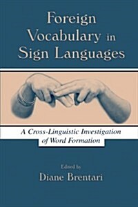 Foreign Vocabulary in Sign Languages : A Cross-Linguistic Investigation of Word Formation (Paperback)