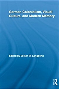 German Colonialism, Visual Culture, and Modern Memory (Paperback, Reprint)