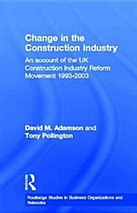 Change in the Construction Industry : An Account of the UK Construction Industry Reform Movement 1993-2003 (Paperback)