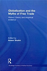Globalization and the Myths of Free Trade : History, Theory and Empirical Evidence (Paperback)