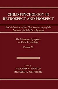 Child Psychology in Retrospect and Prospect : in Celebration of the 75th Anniversary of the Institute of Child Development (Paperback)