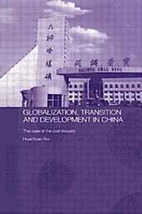 Globalisation, Transition and Development in China : The Case of the Coal Industry (Paperback)