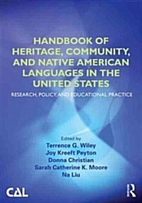 Handbook of Heritage, Community, and Native American Languages in the United States : Research, Policy, and Educational Practice (Paperback)