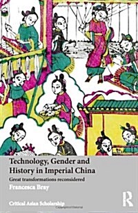 Technology, Gender and History in Imperial China : Great Transformations Reconsidered (Paperback)