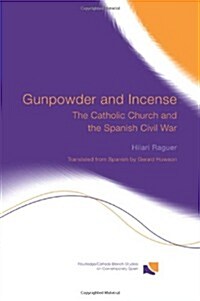 Gunpowder and Incense : The Catholic Church and the Spanish Civil War (Paperback)