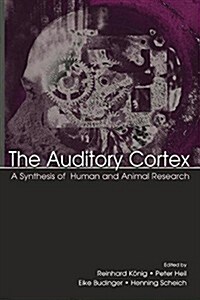 The Auditory Cortex : A Synthesis of Human and Animal Research (Paperback)
