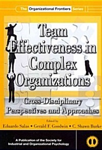 Team Effectiveness in Complex Organizations : Cross-Disciplinary Perspectives and Approaches (Paperback)