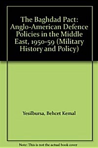 The Baghdad Pact : Anglo-American Defence Policies in the Middle East, 1950-59 (Paperback)
