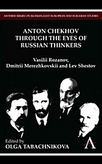 Anton Chekhov Through the Eyes of Russian Thinkers : Vasilii Rozanov, Dmitrii Merezhkovskii and Lev Shestov (Paperback)