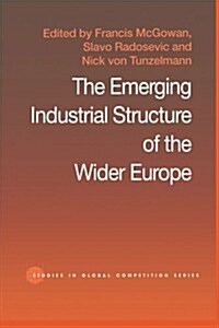 The Emerging Industrial Structure of the Wider Europe (Paperback)
