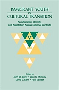 Immigrant Youth in Cultural Transition : Acculturation, Identity, and Adaptation Across National Contexts (Paperback)