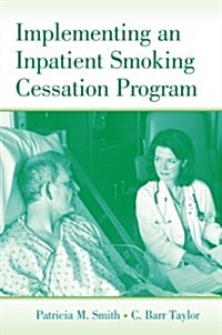 Implementing an Inpatient Smoking Cessation Program (Paperback)