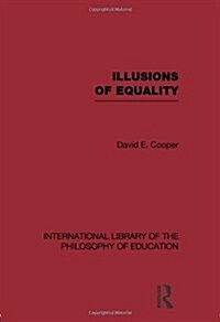 Illusions of Equality (International Library of the Philosophy of Education Volume 7) (Paperback)