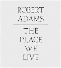 Robert Adams : the place we live : a retrospective selection of photographs, 1964-2009. Volume Three