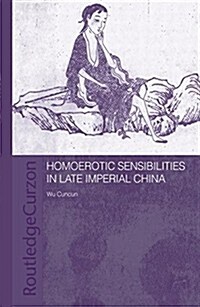 Homoerotic Sensibilities in Late Imperial China (Paperback)