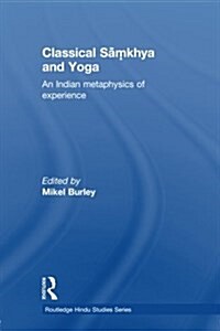 Classical Samkhya and Yoga : An Indian Metaphysics of Experience (Paperback)