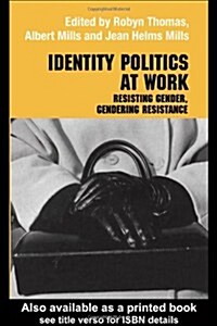 Identity Politics at Work : Resisting Gender, Gendering Resistance (Paperback)