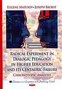 Radical Experiment in Dialogic Pedagogy in Higher Education & Its Centauric Failure (Hardcover, UK)